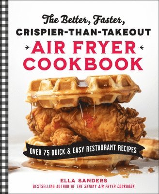 The Better, Faster, Crispier-than-Takeout Air Fryer Cookbook 1