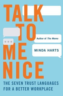 Minda Harts - Talk to Me Nice: The Seven Trust Languages for a Better Workplace, Inbunden