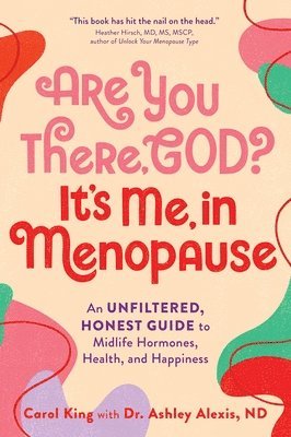 bokomslag Are You There, God? It's Me, in Menopause: An Unfiltered, Honest Guide to Midlife Hormones, Health, and Happiness