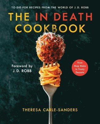 bokomslag The in Death Cookbook: To-Die-For Recipes from the World of J. D. Robb