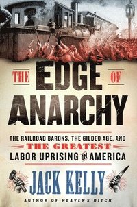 bokomslag The Edge of Anarchy: The Railroad Barons, the Gilded Age, and the Greatest Labor Uprising in America