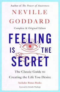 bokomslag Feeling Is the Secret: The Classic Guide to Creating the Life You Desire