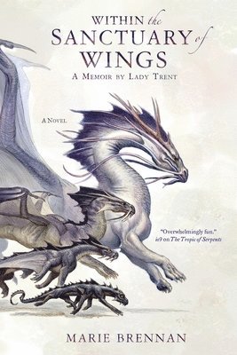 Marie Brennan, MARIE BRENNAN - Within the Sanctuary of Wings: A Memoir by Lady Trent, Häftad