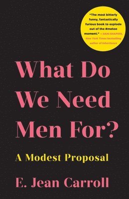 E. Jean Carroll - What Do We Need Men For?: A Modest Proposal, Häftad
