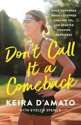 bokomslag Don't Call It a Comeback: What Happened When I Stopped Chasing Prs, and Started Chasing Happiness