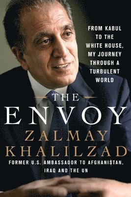 bokomslag The Envoy: From Kabul to the White House, My Journey Through a Turbulent World