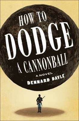 Dennard Dayle - How to Dodge a Cannonball, Inbunden