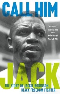 bokomslag Call Him Jack: The Story of Jackie Robinson, Black Freedom Fighter