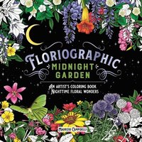 bokomslag Floriographic: Midnight Garden: An Artist's Coloring Book of Nighttime Floral Wonders