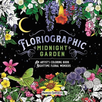 Floriographic: Midnight Garden: An Artist's Coloring Book of Nighttime Floral Wonders 1