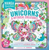 bokomslag Manga Sparkle: Unicorns & Mythical Creatures: A Shimmery Manga and Anime Style Coloring Book