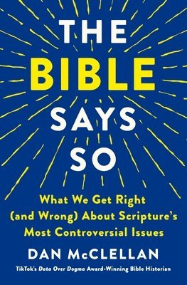 bokomslag The Bible Says So: What We Get Right (and Wrong) about Scripture's Most Controversial Issues