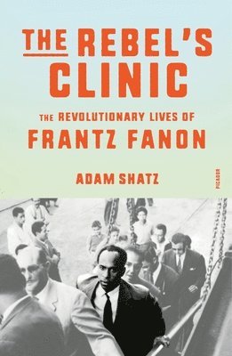 bokomslag The Rebel's Clinic: The Revolutionary Lives of Frantz Fanon