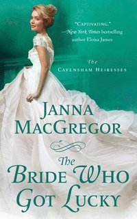 bokomslag The Bride Who Got Lucky: The Cavensham Heiresses