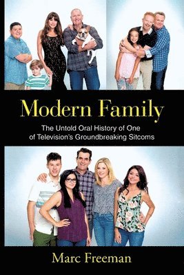 Marc Freeman, MARC FREEMAN - Modern Family: The Untold Oral History of One of Television's Groundbreaking Sitcoms, Häftad
