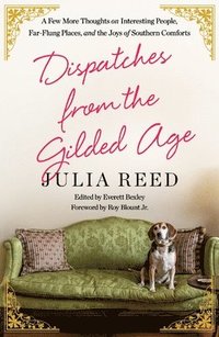 bokomslag Dispatches from the Gilded Age: A Few More Thoughts on Interesting People, Far-Flung Places, and the Joys of Southern Comforts