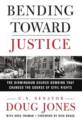 Doug Jones - Bending Toward Justice: The Birmingham Church Bombing That Changed the Course of Civil Rights, Häftad