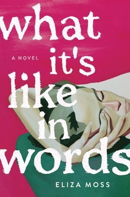 Eliza Moss - What It's Like in Words, Inbunden