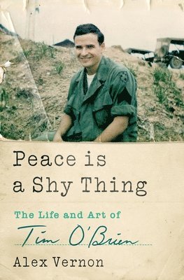 bokomslag Peace Is a Shy Thing: The Life and Art of Tim O'Brien