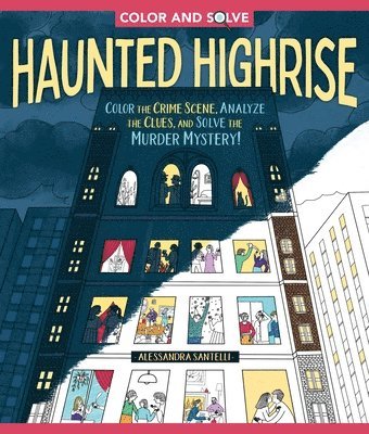 Color and Solve: Haunted Highrise: Color the Crime Scene, Analyze the Clues, and Solve the Murder Mystery! 1