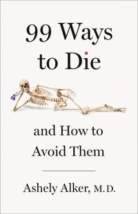 bokomslag 99 Ways to Die: And How to Avoid Them