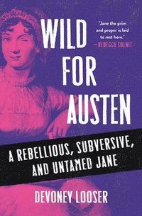 bokomslag Wild for Austen: A Rebellious, Subversive, and Untamed Jane