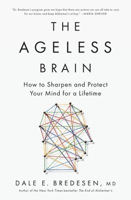 The Ageless Brain: How to Sharpen and Protect Your Mind for a Lifetime 1