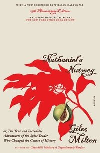 bokomslag Nathaniel's Nutmeg: Or, the True and Incredible Adventures of the Spice Trader Who Changed the Course of History (25th Anniversary Edition