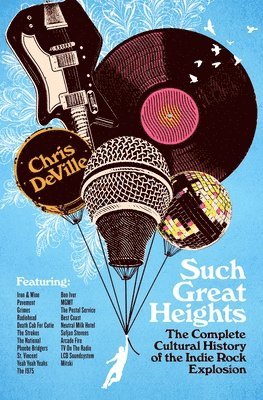 Such Great Heights: The Complete Cultural History of the Indie Rock Explosion 1