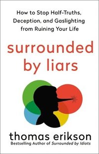 bokomslag Surrounded by Liars: How to Stop Half-Truths, Deception, and Gaslighting from Ruining Your Life