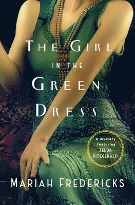 Mariah Fredericks - The Girl in the Green Dress: A Mystery Featuring Zelda Fitzgerald, Inbunden