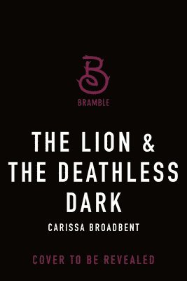 Carissa Broadbent - The Lion & the Deathless Dark: The Bloodborn Duet, Book One, Inbunden