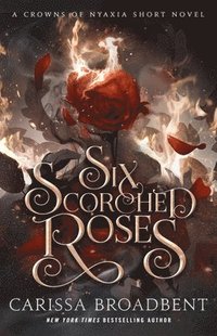 bokomslag Six Scorched Roses: A Crowns of Nyaxia Short Novel