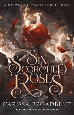 bokomslag Six Scorched Roses: A Crowns of Nyaxia Short Novel