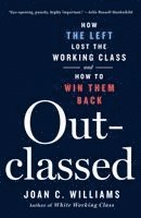 bokomslag Outclassed: How the Left Lost the Working Class and How to Win Them Back
