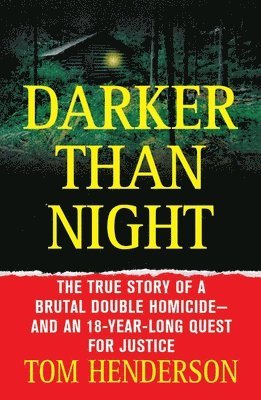Tom Henderson - Darker Than Night: The True Story of a Brutal Double Homicide and an 18-Year Long Quest for Justice, Häftad