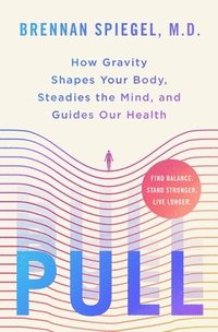 bokomslag Pull: How Gravity Shapes Your Body, Steadies the Mind, and Guides Our Health