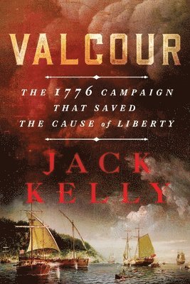 Valcour: The 1776 Campaign That Saved the Cause of Liberty 1