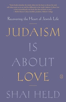 Shai Held - Judaism Is About Love, Häftad