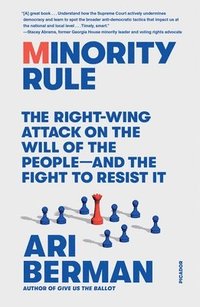 bokomslag Minority Rule: The Right-Wing Attack on the Will of the People--And the Fight to Resist It