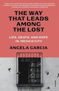 bokomslag The Way That Leads Among the Lost: Life, Death, and Hope in Mexico City's Anexos