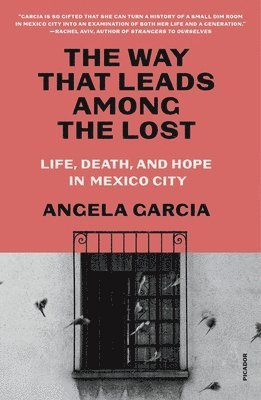 bokomslag The Way That Leads Among the Lost: Life, Death, and Hope in Mexico City