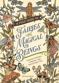 bokomslag A Field Guide to Fairies and Magical Beings