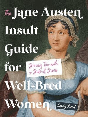 The Jane Austen Insult Guide for Well-Bred Women: Serving Tea with a Side of Scorn 1