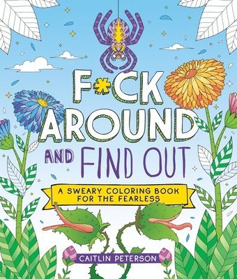 F*ck Around and Find Out: A Sweary Coloring Book for the Fearless 1