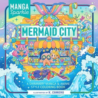 Manga Sparkle: Mermaid City: A Shimmery Sea of Anime & Manga Style Coloring Art 1