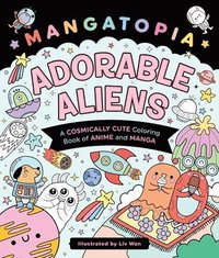 bokomslag Mangatopia: Adorable Aliens: A Cosmically Cute Coloring Book of Anime and Manga