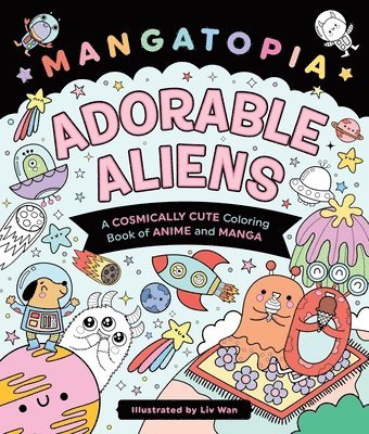 Mangatopia: Adorable Aliens: A Cosmically Cute Coloring Book of Anime and Manga 1