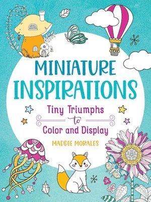 Miniature Inspirations: Tiny Triumphs to Color and Display 1