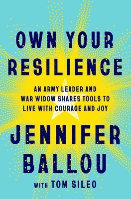Own Your Resilience: An Army Leader and War Widow Shares Tools to Live with Courage and Joy
